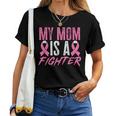Breast Cancer Support My Mom Is A Fighter Women T-shirt