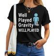 Broken Leg Well Played Gravity & Womens Women T-shirt