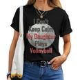 I Can't Keep Calm My Daughter Plays Volleyball Mom Women T-shirt