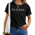 Cute Script Fix It Jesus Encouraging Christian Women T-shirt