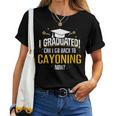 I Graduated Now Can I Go Back To Cayoning Women T-shirt