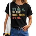 Its Me Hi Im The Cool Mom Its Me Women T-shirt