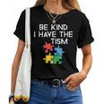 Be Kind I Have The Tism Autism Awareness And Support Women T-shirt