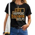 Life Happens Bourbon Helps Whiskey Drinking Women T-shirt