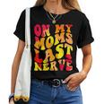 On My Moms Last Nerve Retro Groovy Watercolor For Boy Girl Women T-shirt