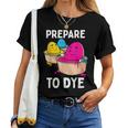 Prepare To Dye Easter Egg Dyeing Eggs Women Men Kids Women T-shirt