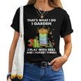 That's What I Do I Garden I Play With Bees And I Forget Women T-shirt