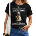 Never Underestimate A Dog Mom Who With A Nursing Degree Women T-shirt