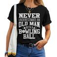 Never Underestimate An Old Man With A Bowling Ball Women T-shirt