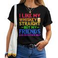 I Like My Whiskey Straight But My Friends Can Go Eeither Way Women T-shirt