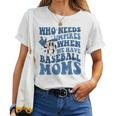 Who Needs Umpires When We Have Baseball Moms Groovy Vibes Women T-shirt