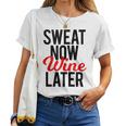 Sweat Now Wine Later Gym Pun Fitness Workout Running Women T-shirt
