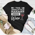 This Analytics Manager Needs Wine Women T-shirt Unique Gifts