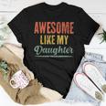 Awesome Like My Daughter Fathers Day From Daughter Women T-shirt Unique Gifts