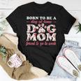 Born To Be A Stay At Home Dog Mom Mama Humor Floral Women T-shirt Unique Gifts