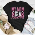 Breast Cancer Support My Mom Is A Fighter Women T-shirt Unique Gifts