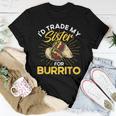 Burrito I'd Trade My Sister For Burrito Cooking Mexican Food Women T-shirt Unique Gifts