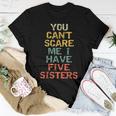 You Can't Scare Me I Have Five Sisters Brother Joke Women T-shirt Unique Gifts