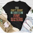 You Can't Scare Me I Have Five Sisters Brothers Women T-shirt Unique Gifts
