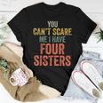 You Can't Scare Me I Have Four Sisters Brothers Women T-shirt Unique Gifts