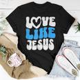 Christian Love Like Jesus Christian Love Jesus Women T-shirt Unique Gifts