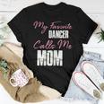 Cute Mother's Day My Favorite Dancer Calls Me Mom Women T-shirt Funny Gifts
