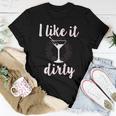 I Like It Dirty Martini Saying Party Women T-shirt Unique Gifts