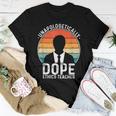 Ethics Teacher Unapologetically Dope Pride Afro History Women T-shirt Unique Gifts