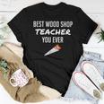 Wood Shop Teacher For Dad From Student Women T-shirt Unique Gifts