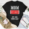 Go Ask Dad | Mom Off Duty | Off Duty Mom Women T-shirt Funny Gifts