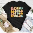 Groovy Good Moms Say Bad Words A Mom Joke Women T-shirt Unique Gifts
