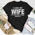 I Love My Wife But Sometimes I Wanna Square Up Women T-shirt Funny Gifts