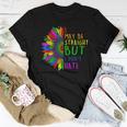 I May Be Straight But I Dont Hate I Lgbt Sunflower Rainbow Women T-shirt Unique Gifts