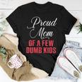 Proud Mom Of A Few Dumbass Kids Women T-shirt Crewneck Unique Gifts