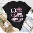 Queens Are Born On August 15Th Virgo Leo Birthday Women T-shirt Unique Gifts