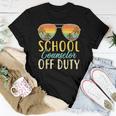 School Counselor Off Duty Last Day Of School Summer Teachers Women T-shirt Unique Gifts