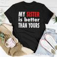 My Sister Is Better Than Yours Best Sister Ever Women T-shirt Unique Gifts