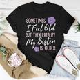 Sometimes I Feel Old But Then I Realize My Sister Is Older Women T-shirt Unique Gifts