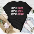 Supermom For Super Mom Super Wife Super Tired Women T-shirt Unique Gifts