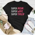 Supermom For Womens Super Mom Super Wife Super Tired Women T-shirt Unique Gifts
