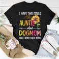 I Have Two Titles Auntie And Dog Mom Dog Paw Sunflower Women T-shirt Unique Gifts