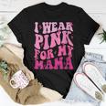 I Wear Pink For My Mama Breast Cancer Support Squads Women T-shirt Unique Gifts