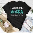 I Wonder If Vodka Drinking Alcohol Women T-shirt Unique Gifts