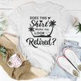 Does This Make Me Look Retired Retirement Humor Women T-shirt Funny Gifts