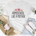 Homeschool Like A Mother Floral Saying Mom Women T-shirt Unique Gifts