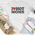 I Love Hot Moms I Red Heart Love Heart Women T-shirt Unique Gifts