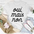 Oui Mais Non Yeah But No French Girlfriend Meme Women T-shirt Unique Gifts