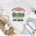Read Books Be Kind Stay Weird Book Lover Quote Be Kind Women T-shirt Unique Gifts