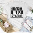 Straight Into 5Th Grade Back To School Student Boys Girls Women T-shirt Funny Gifts