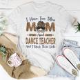 I Have Two Titles Mom & Dance Teacher Leopard Women T-shirt Unique Gifts